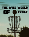 Wild World of Frolf